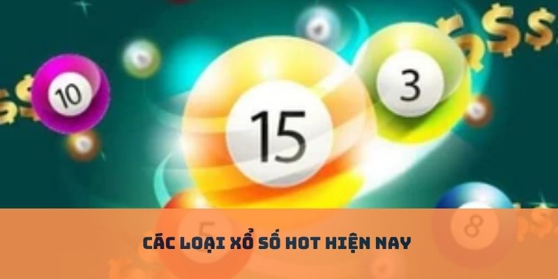 Tổng hợp các loại xổ số hot 2025